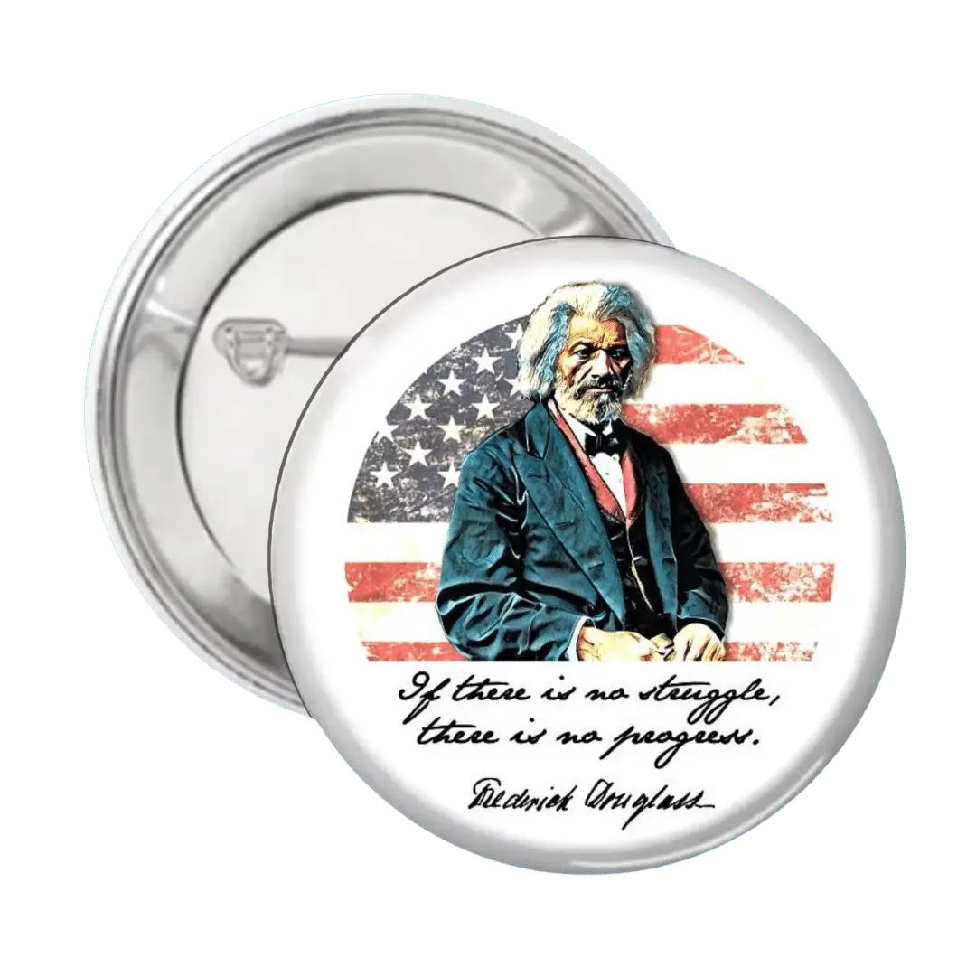If there is no struggle, there is no progress" - Frederick Douglas - Button