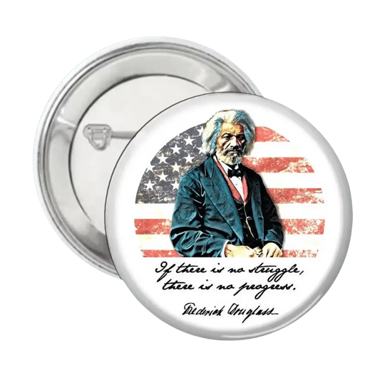 If there is no struggle, there is no progress" - Frederick Douglas - Button