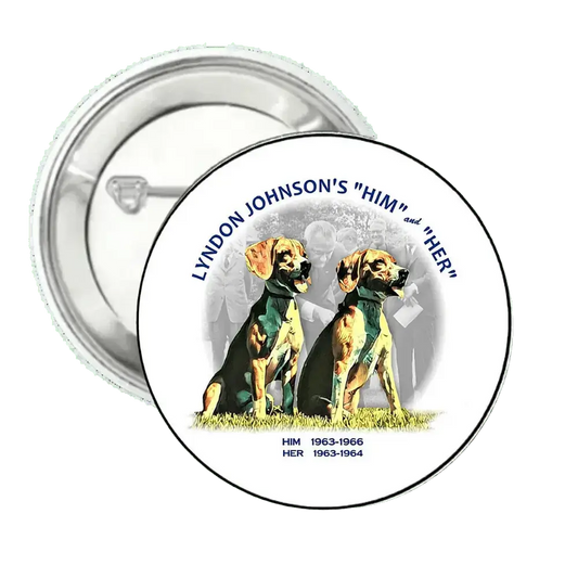 Lyndon Johnson's " Him" and "Her" Pet Dogs | Pin-Back Button